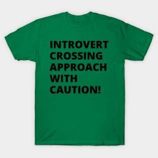 Introvert crossing approach with caution! A very funny design with the slogan "introvert crossing approach with caution". T-Shirt